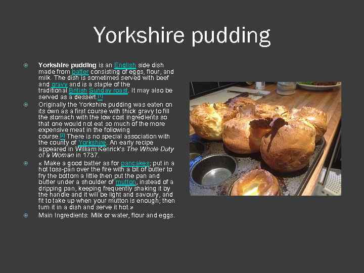 Yorkshire pudding Yorkshire pudding is an English side dish made from batter consisting of