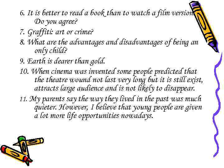 6. It is better to read a book than to watch a film version.