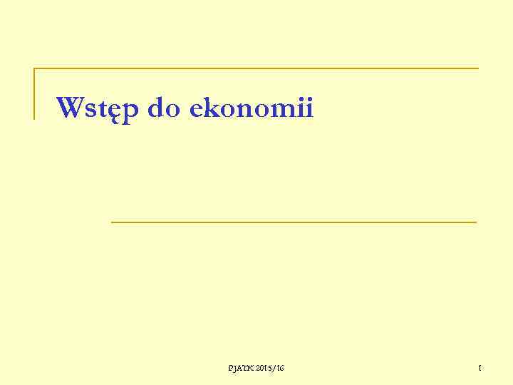 Wstęp do ekonomii PJATK 2015/16 1 