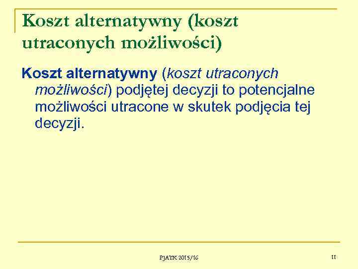 Koszt alternatywny (koszt utraconych możliwości) podjętej decyzji to potencjalne możliwości utracone w skutek podjęcia