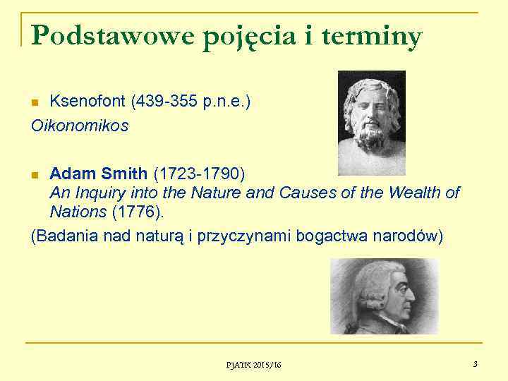 Podstawowe pojęcia i terminy Ksenofont (439 -355 p. n. e. ) Oikonomikos Adam Smith
