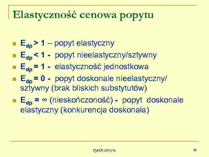 Elastyczność cenowa popytu Edp > 1 – popyt elastyczny Edp < 1 - popyt