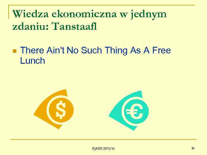 Wiedza ekonomiczna w jednym zdaniu: Tanstaafl There Ain't No Such Thing As A Free