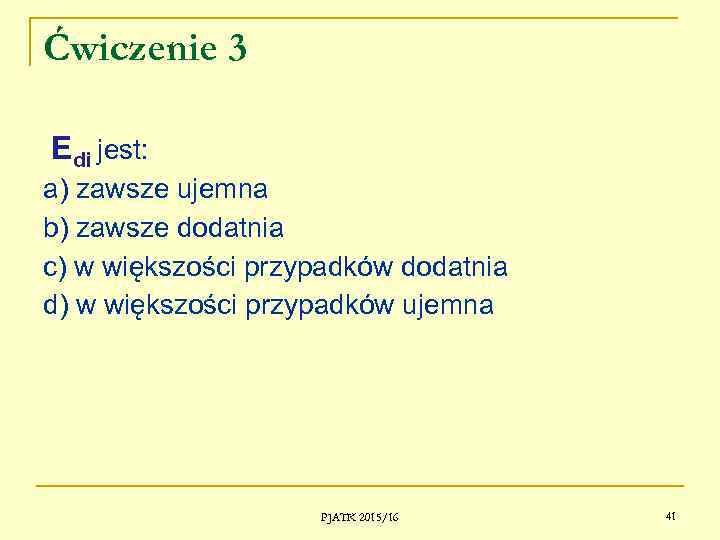 Ćwiczenie 3 Edi jest: a) zawsze ujemna b) zawsze dodatnia c) w większości przypadków