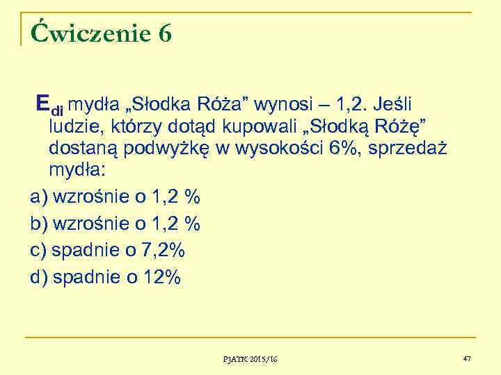 Ćwiczenie 6 Edi mydła „Słodka Róża” wynosi – 1, 2. Jeśli ludzie, którzy dotąd