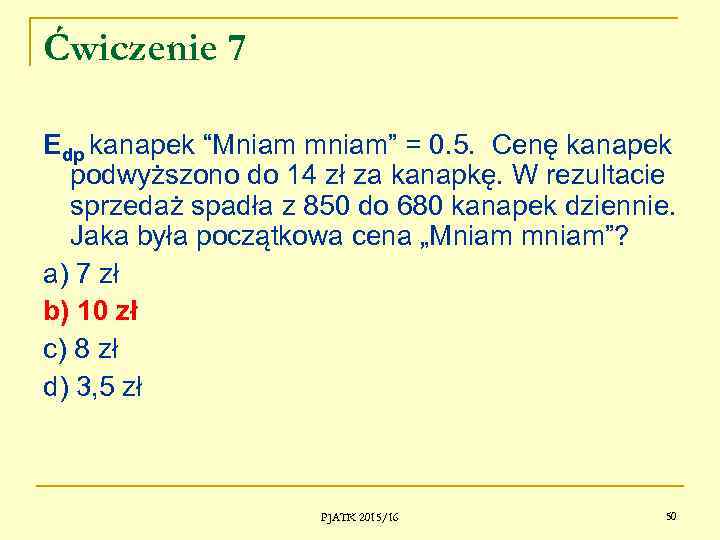 Ćwiczenie 7 Edp kanapek “Mniam mniam” = 0. 5. Cenę kanapek podwyższono do 14