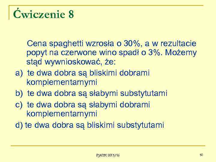 Ćwiczenie 8 Cena spaghetti wzrosła o 30%, a w rezultacie popyt na czerwone wino