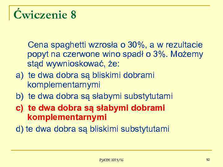 Ćwiczenie 8 Cena spaghetti wzrosła o 30%, a w rezultacie popyt na czerwone wino