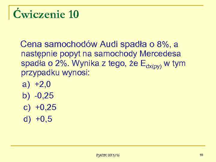 Ćwiczenie 10 Cena samochodów Audi spadła o 8%, a następnie popyt na samochody Mercedesa