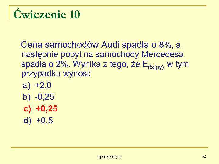 Ćwiczenie 10 Cena samochodów Audi spadła o 8%, a następnie popyt na samochody Mercedesa
