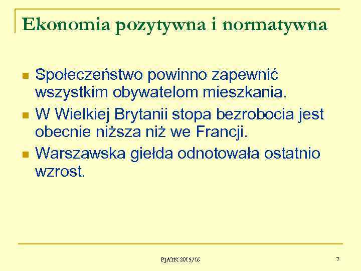 Ekonomia pozytywna i normatywna Społeczeństwo powinno zapewnić wszystkim obywatelom mieszkania. W Wielkiej Brytanii stopa
