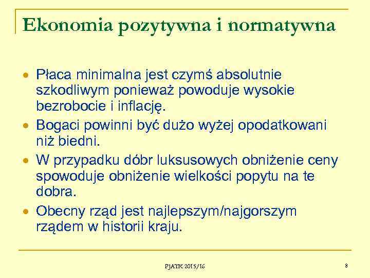 Ekonomia pozytywna i normatywna Płaca minimalna jest czymś absolutnie szkodliwym ponieważ powoduje wysokie bezrobocie