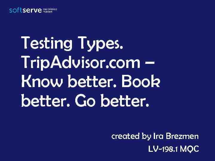 Testing Types. Trip. Advisor. com – Know better. Book better. Go better. created by