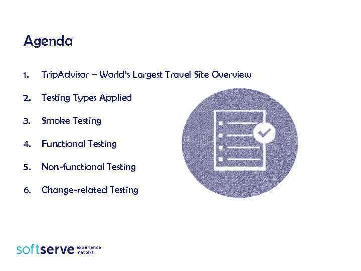 Agenda 1. Trip. Advisor – World’s Largest Travel Site Overview 2. Testing Types Applied