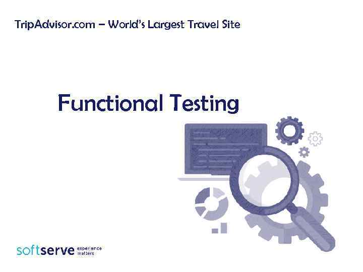 Trip. Advisor. com – World’s Largest Travel Site Functional Testing 