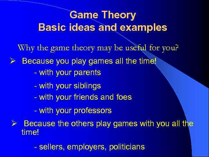 Game Theory Basic ideas and examples Why the game theory may be useful for