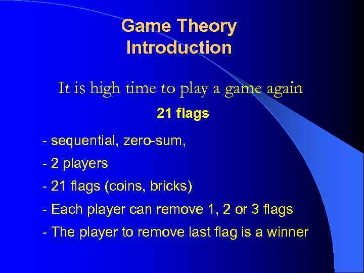 Game Theory Introduction It is high time to play a game again 21 flags