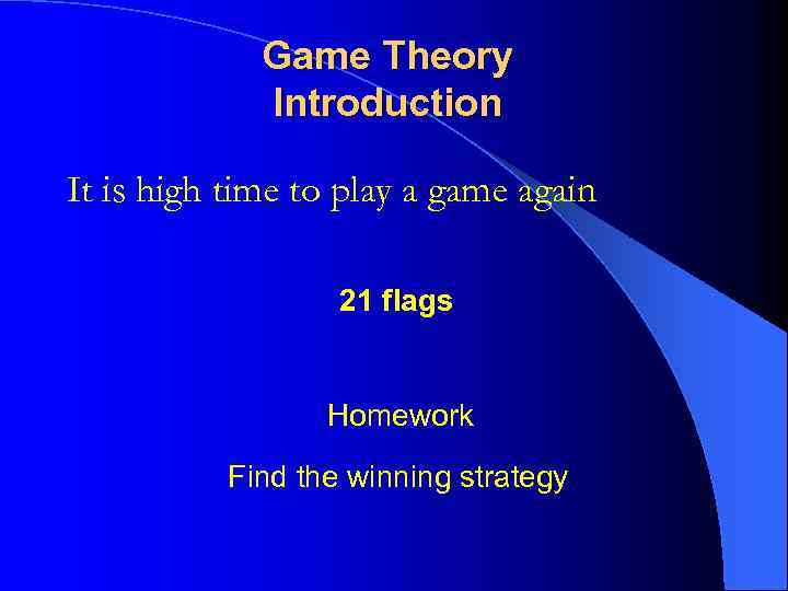 Game Theory Introduction It is high time to play a game again 21 flags