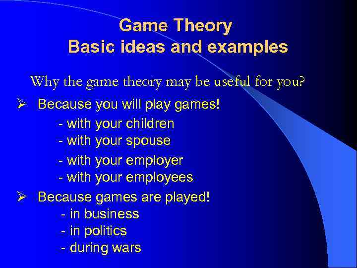 Game Theory Basic ideas and examples Why the game theory may be useful for