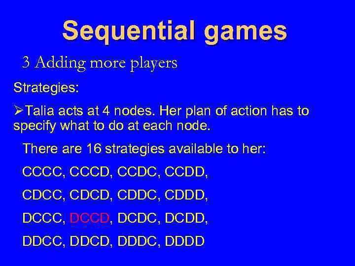 Sequential games 3 Adding more players Strategies: ØTalia acts at 4 nodes. Her plan