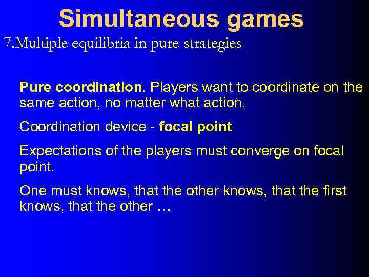 Simultaneous games 7. Multiple equilibria in pure strategies Pure coordination. Players want to coordinate