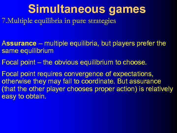 Simultaneous games 7. Multiple equilibria in pure strategies Assurance – multiple equilibria, but players