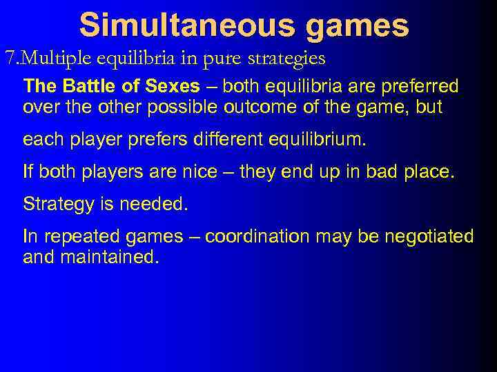 Simultaneous games 7. Multiple equilibria in pure strategies The Battle of Sexes – both