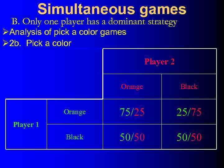 Simultaneous games B. Only one player has a dominant strategy ØAnalysis of pick a