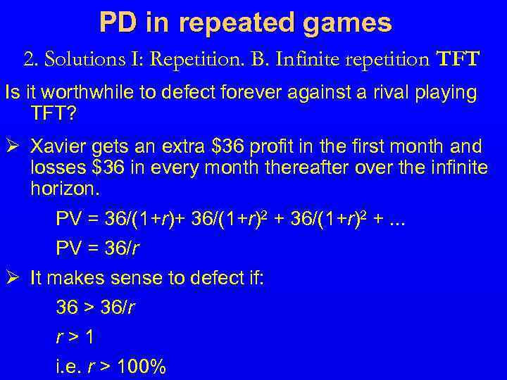 PD in repeated games 2. Solutions I: Repetition. B. Infinite repetition TFT Is it