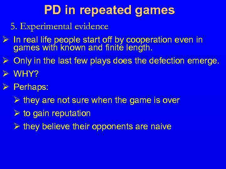 PD in repeated games 5. Experimental evidence Ø In real life people start off