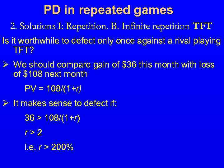 PD in repeated games 2. Solutions I: Repetition. B. Infinite repetition TFT Is it