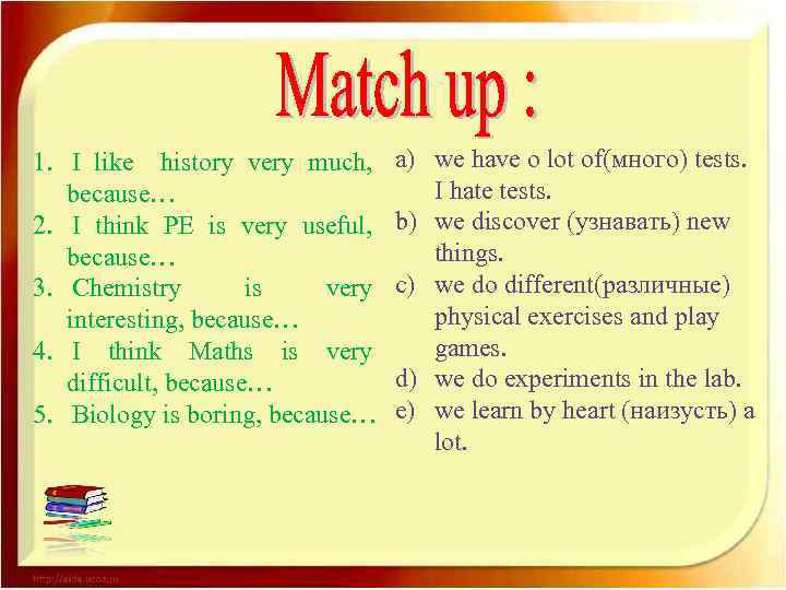 1. I like history very much, because… 2. I think PE is very useful,