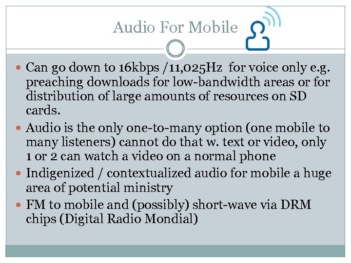 Audio For Mobile Can go down to 16 kbps /11, 025 Hz for voice