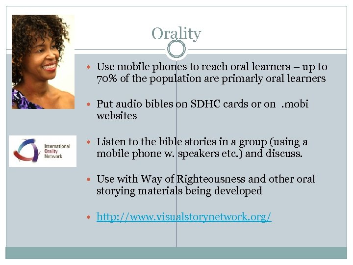 Orality Use mobile phones to reach oral learners – up to 70% of the