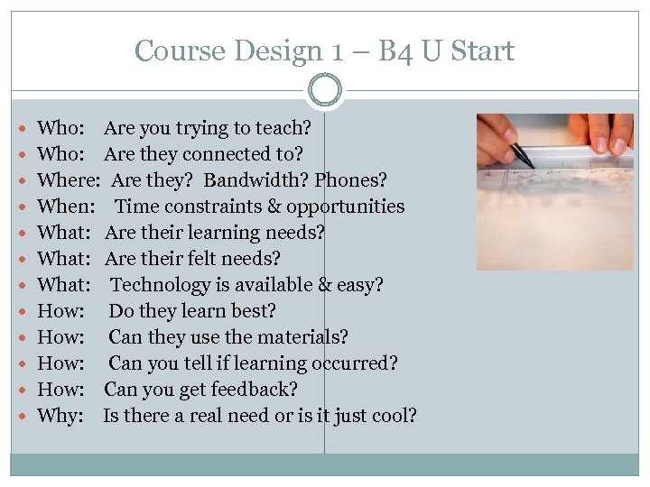 Course Design 1 – B 4 U Start Who: Are you trying to teach?
