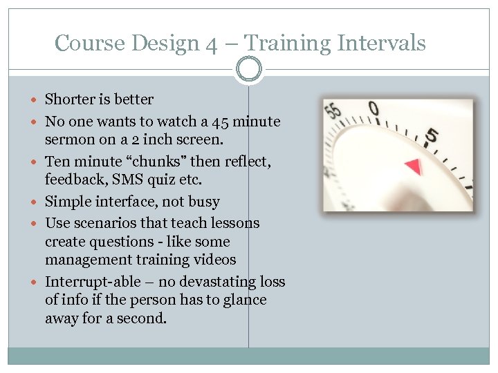 Course Design 4 – Training Intervals Shorter is better No one wants to watch