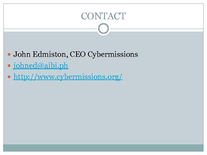 CONTACT John Edmiston, CEO Cybermissions johned@aibi. ph http: //www. cybermissions. org/ 