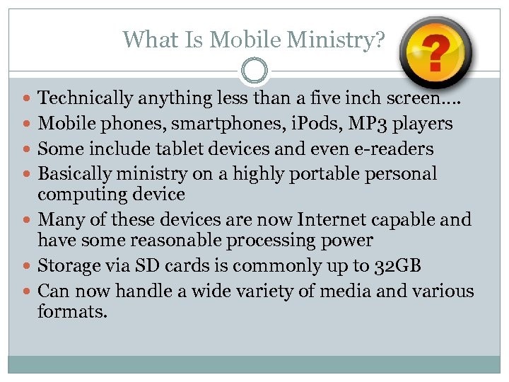 What Is Mobile Ministry? Technically anything less than a five inch screen…. Mobile phones,