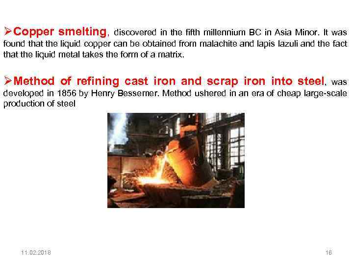 ØCopper smelting, discovered in the fifth millennium BC in Asia Minor. It was found