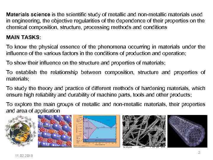 Materials science is the scientific study of metallic and non-metallic materials used in engineering,