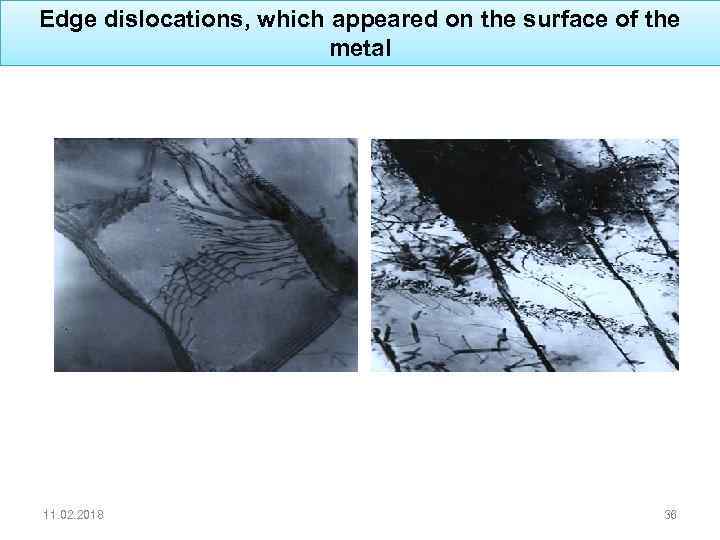 Edge dislocations, which appeared on the surface of the metal 11. 02. 2018 36