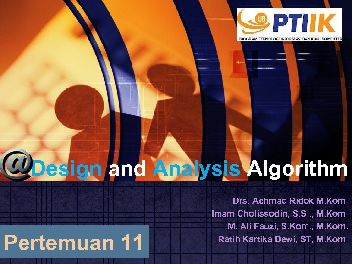 Design and Analysis Algorithm Pertemuan 11 Drs. Achmad Ridok M. Kom Imam Cholissodin, S.