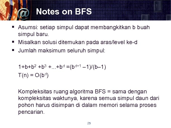 Notes on BFS § Asumsi: setiap simpul dapat membangkitkan b buah simpul baru. §
