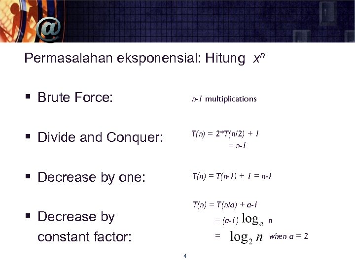 Permasalahan eksponensial: Hitung xn § Brute Force: n-1 multiplications § Divide and Conquer: T(n)