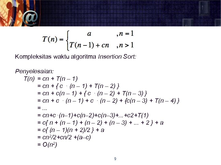 Kompleksitas waktu algoritma Insertion Sort: Penyelesaian: T(n) = cn + T(n – 1) =