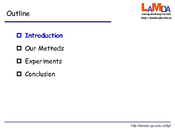 Outline http: //lamda. nju. edu. cn p Introduction p Our Methods p Experiments p