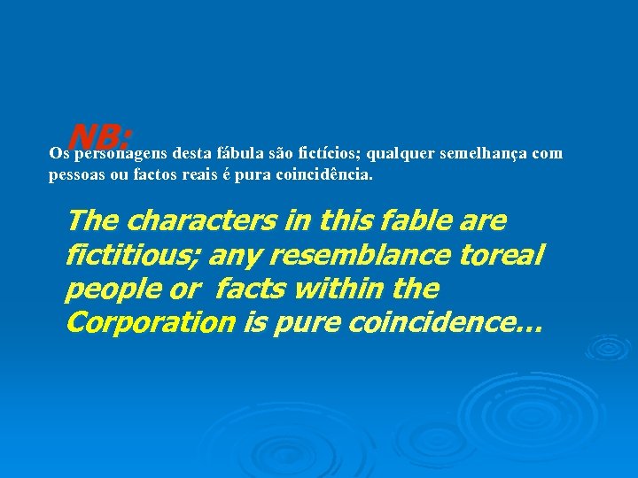 NB: Os personagens desta fábula são fictícios; qualquer semelhança com pessoas ou factos reais