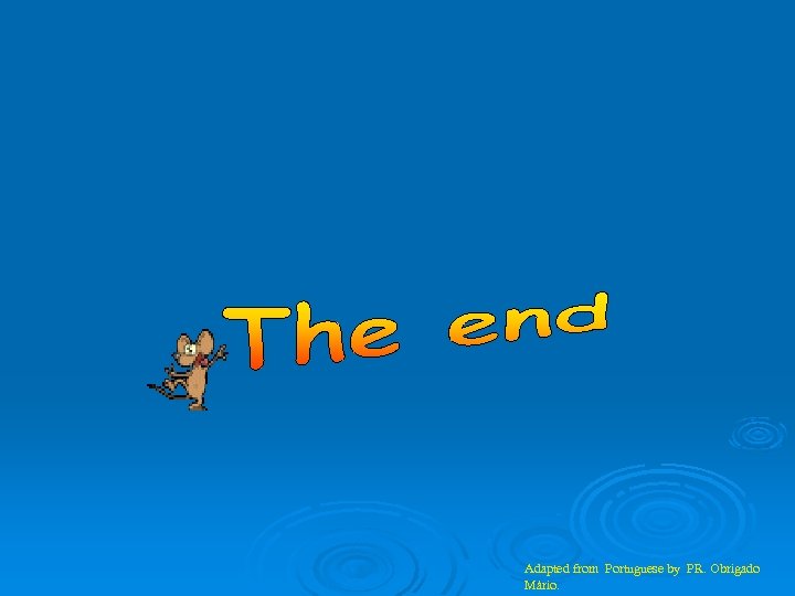 Adapted from Portuguese by PR. Obrigado Mário. 