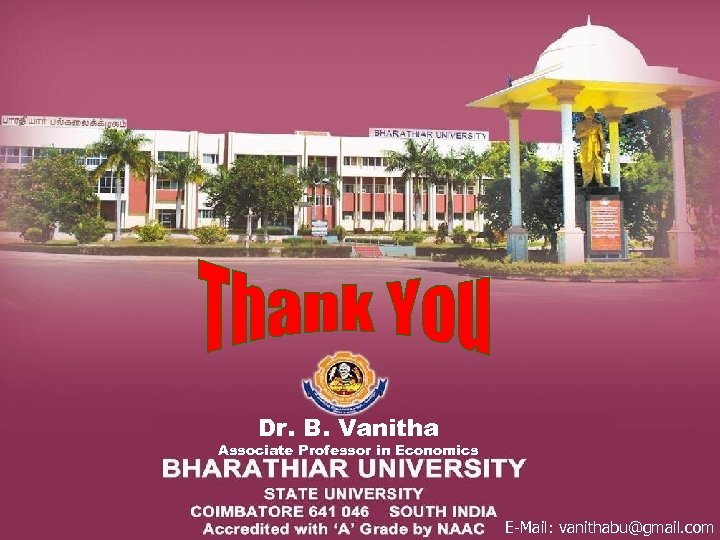 Dr. B. Vanitha Associate Professor in Economics E-Mail: vanithabu@gmail. com 