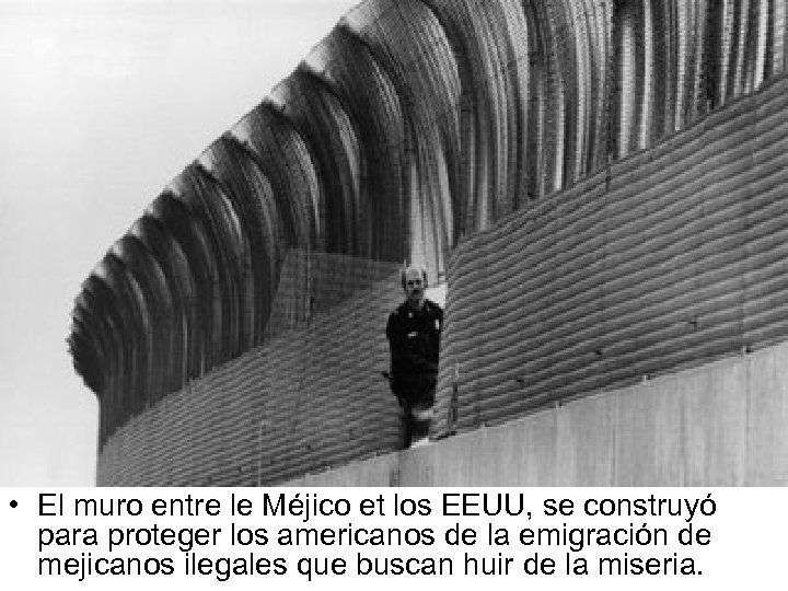  • El muro entre le Méjico et los EEUU, se construyó para proteger
